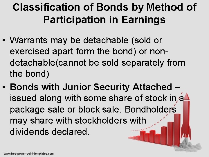Classification of Bonds by Method of Participation in Earnings • Warrants may be detachable