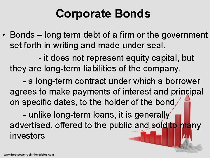 Corporate Bonds • Bonds – long term debt of a firm or the government