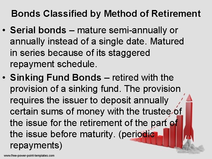Bonds Classified by Method of Retirement • Serial bonds – mature semi-annually or annually
