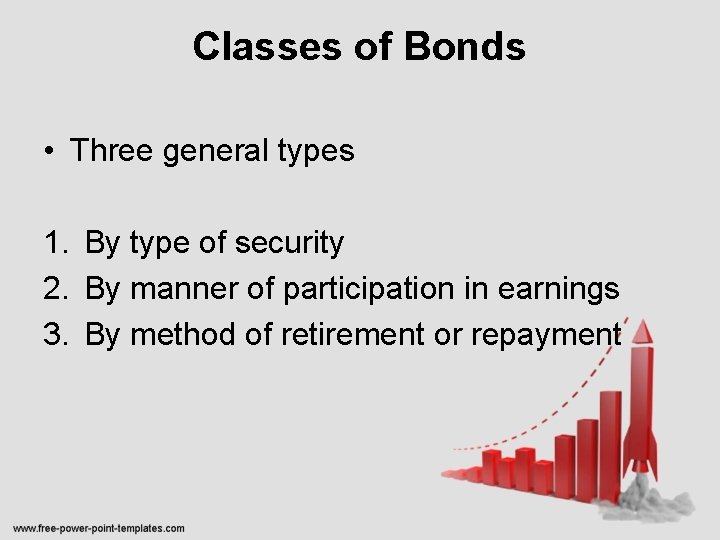 Classes of Bonds • Three general types 1. By type of security 2. By