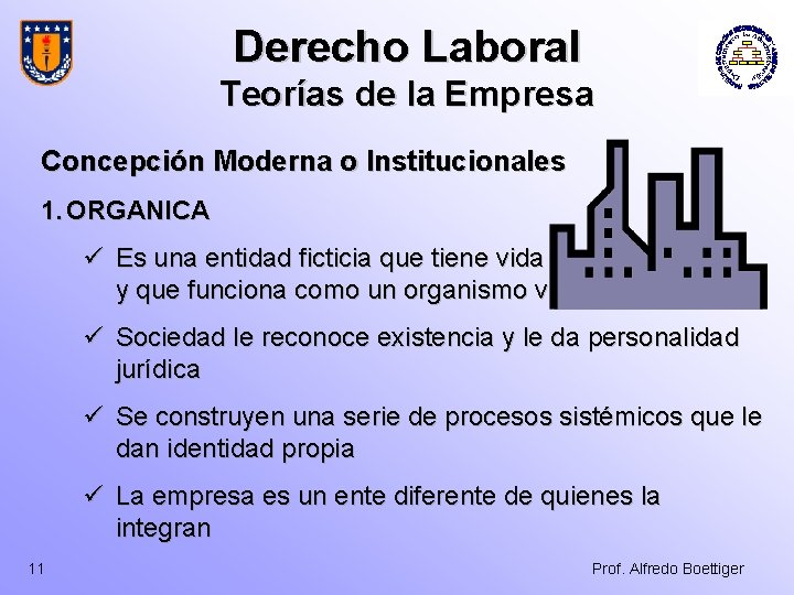 Derecho Laboral Teorías de la Empresa Concepción Moderna o Institucionales 1. ORGANICA ü Es