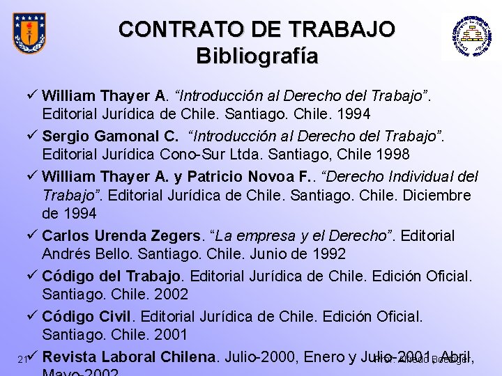 CONTRATO DE TRABAJO Bibliografía ü William Thayer A. “Introducción al Derecho del Trabajo”. Editorial