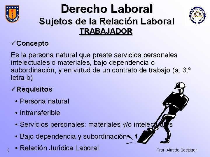 Derecho Laboral Sujetos de la Relación Laboral TRABAJADOR üConcepto Es la persona natural que