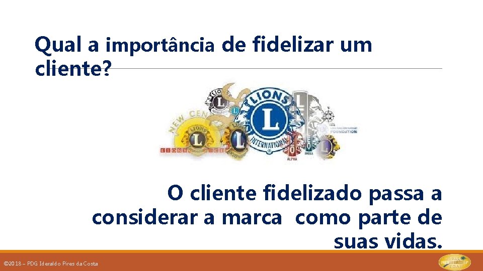 Qual a importância de fidelizar um cliente? O cliente fidelizado passa a considerar a