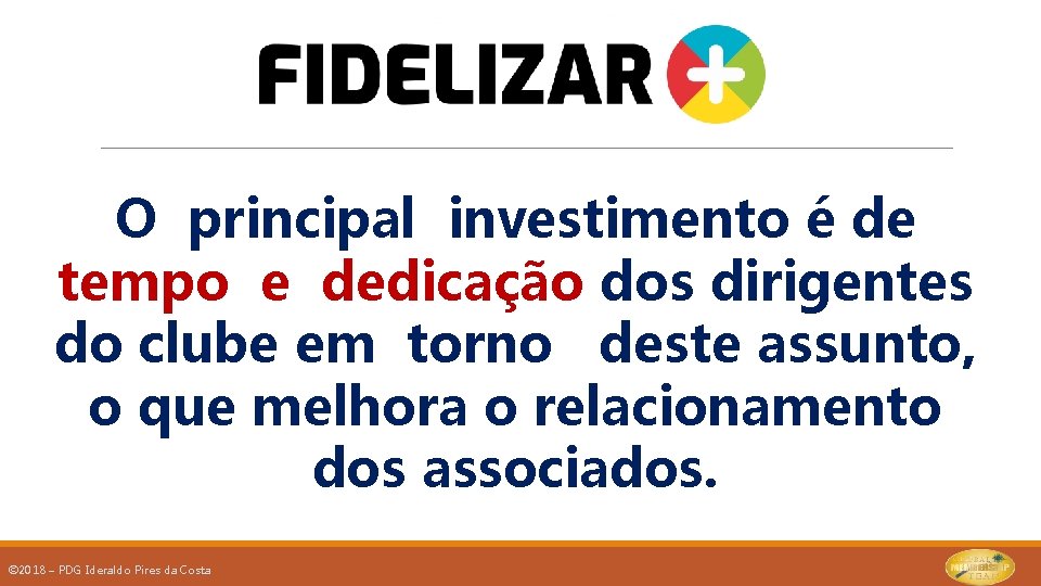 O principal investimento é de tempo e dedicação dos dirigentes do clube em torno