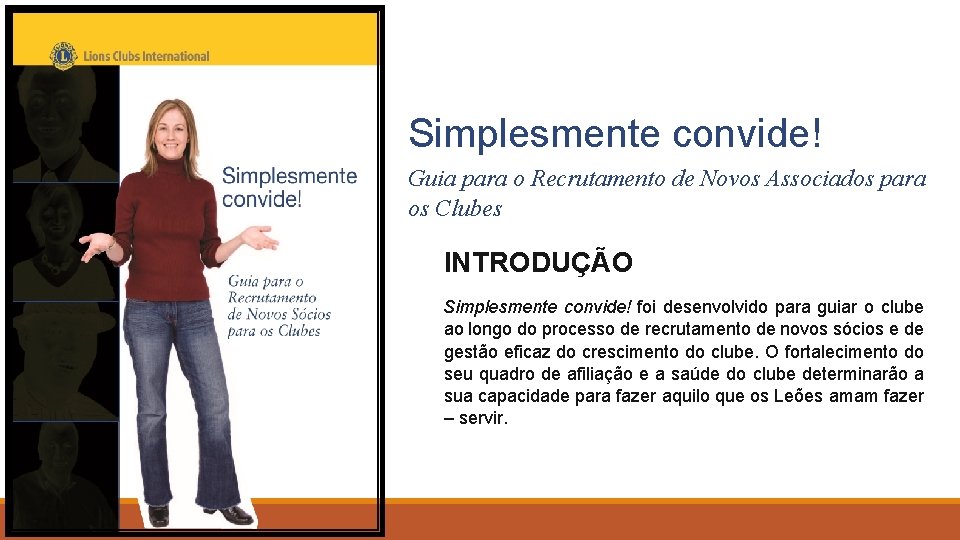 Simplesmente convide! Guia para o Recrutamento de Novos Associados para os Clubes INTRODUÇÃO Simplesmente