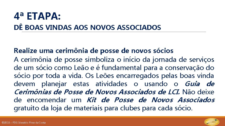 4ª ETAPA: DÊ BOAS VINDAS AOS NOVOS ASSOCIADOS Realize uma cerimônia de posse de