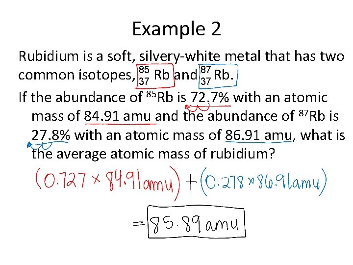 Example 2 Rubidium is a soft, silvery-white metal that has two 87 common isotopes,
