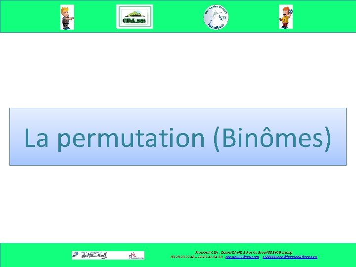 La permutation (Binômes) Président CDA : Daniel DAVID 8 Rue du Breuil 88540 Bussang