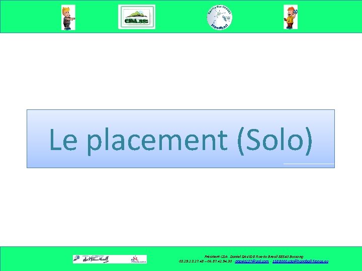 Le placement (Solo) Président CDA : Daniel DAVID 8 Rue du Breuil 88540 Bussang