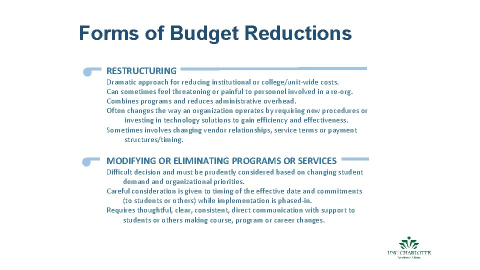 Forms of Budget Reductions RESTRUCTURING Dramatic approach for reducing institutional or college/unit-wide costs. Can