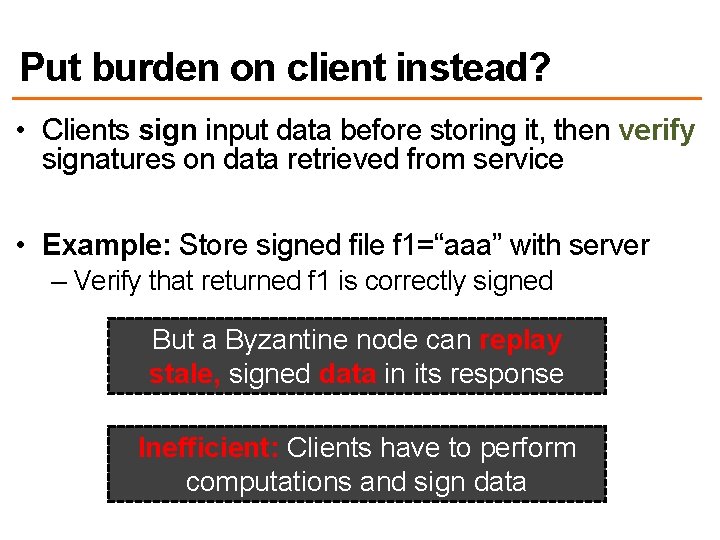 Put burden on client instead? • Clients sign input data before storing it, then