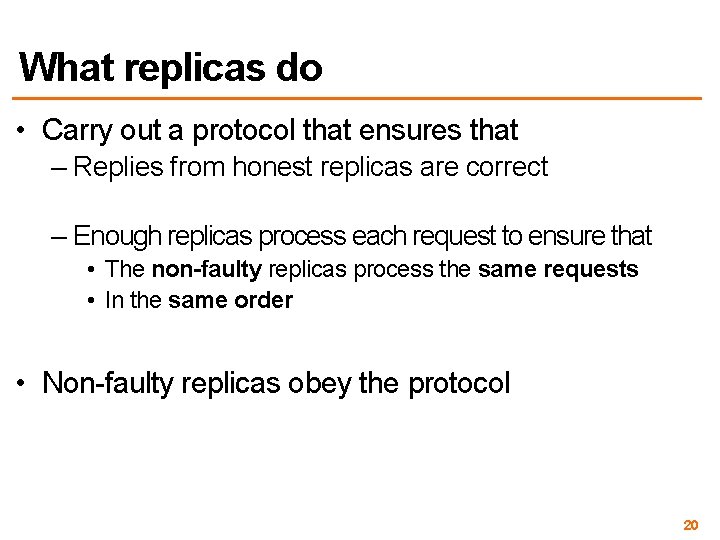 What replicas do • Carry out a protocol that ensures that – Replies from