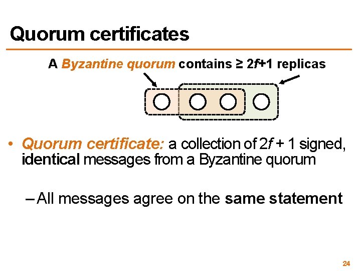 Quorum certificates A Byzantine quorum contains ≥ 2 f+1 replicas • Quorum certificate: a