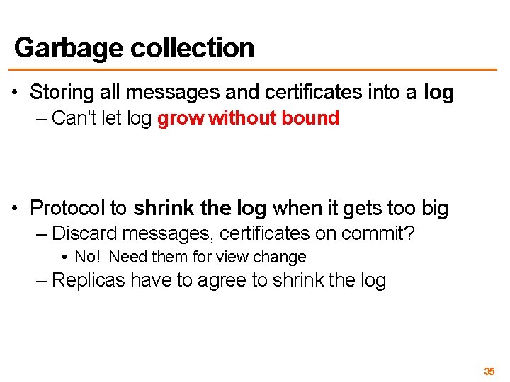 Garbage collection • Storing all messages and certificates into a log – Can’t let