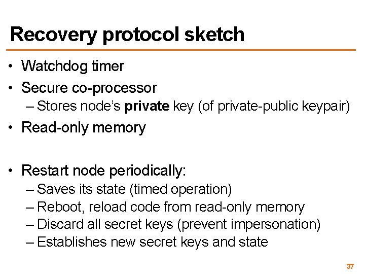 Recovery protocol sketch • Watchdog timer • Secure co-processor – Stores node’s private key
