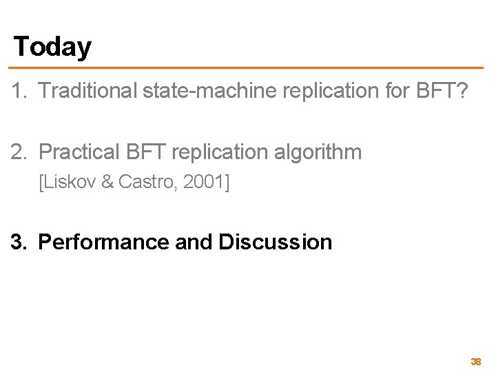 Today 1. Traditional state-machine replication for BFT? 2. Practical BFT replication algorithm [Liskov &