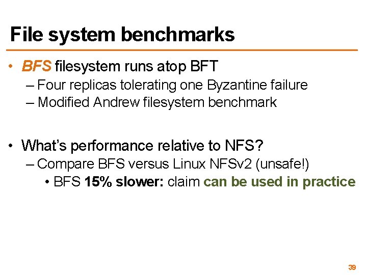 File system benchmarks • BFS filesystem runs atop BFT – Four replicas tolerating one