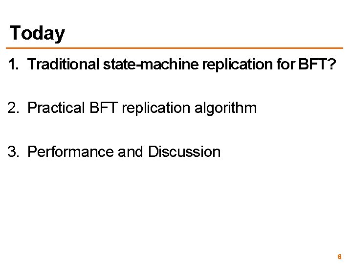 Today 1. Traditional state-machine replication for BFT? 2. Practical BFT replication algorithm 3. Performance