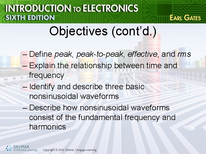 Objectives (cont’d. ) – Define peak, peak-to-peak, effective, and rms – Explain the relationship