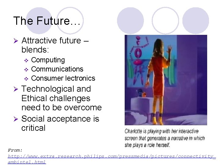 The Future… Ø Attractive future – blends: v v v Computing Communications Consumer lectronics