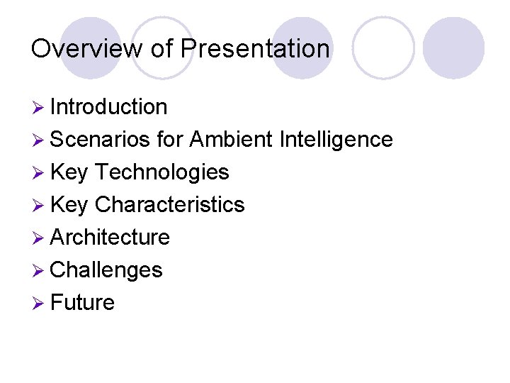 Overview of Presentation Ø Introduction Ø Scenarios for Ambient Intelligence Ø Key Technologies Ø