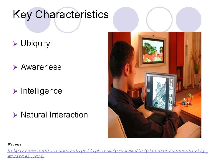 Key Characteristics Ø Ubiquity Ø Awareness Ø Intelligence Ø Natural Interaction From: http: //www.