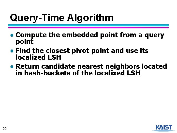 Query-Time Algorithm ● Compute the embedded point from a query point ● Find the