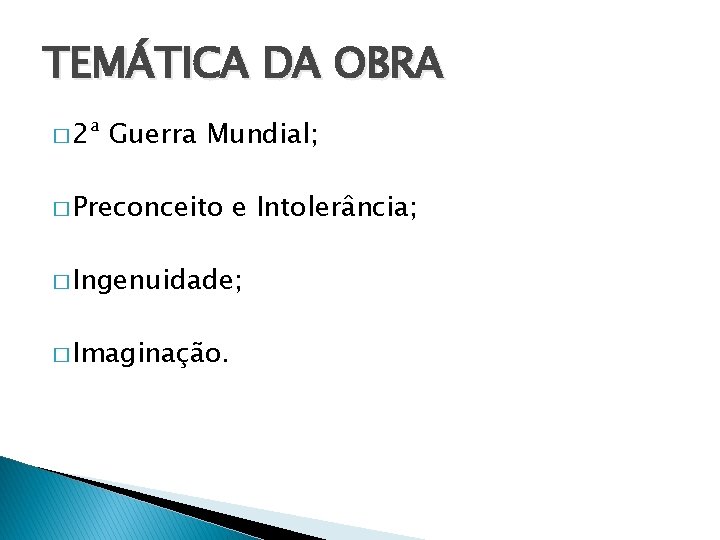 TEMÁTICA DA OBRA � 2ª Guerra Mundial; � Preconceito e Intolerância; � Ingenuidade; �