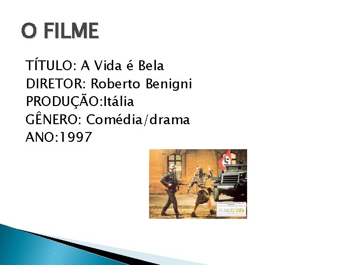O FILME TÍTULO: A Vida é Bela DIRETOR: Roberto Benigni PRODUÇÃO: Itália GÊNERO: Comédia/drama