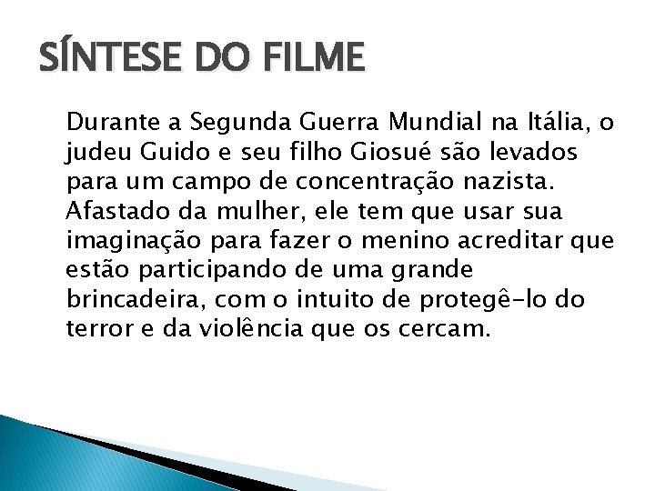 SÍNTESE DO FILME Durante a Segunda Guerra Mundial na Itália, o judeu Guido e