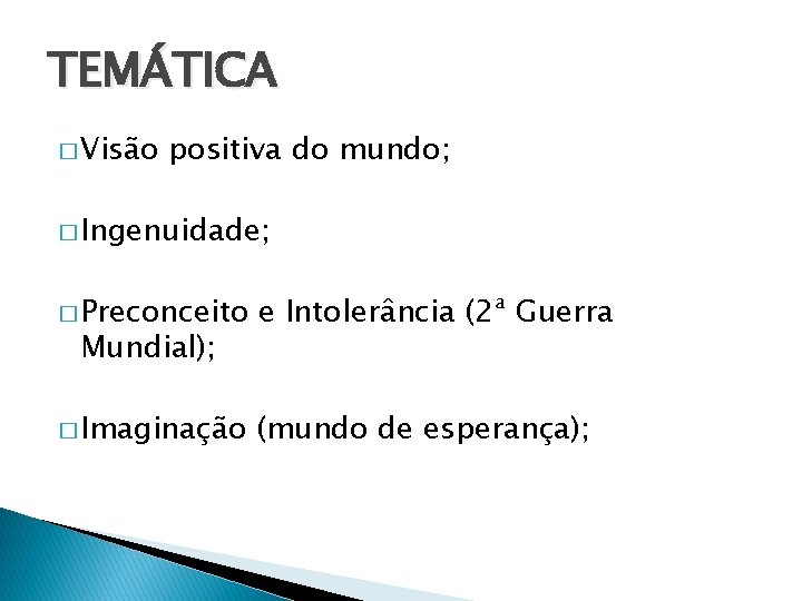 TEMÁTICA � Visão positiva do mundo; � Ingenuidade; � Preconceito e Intolerância (2ª Guerra