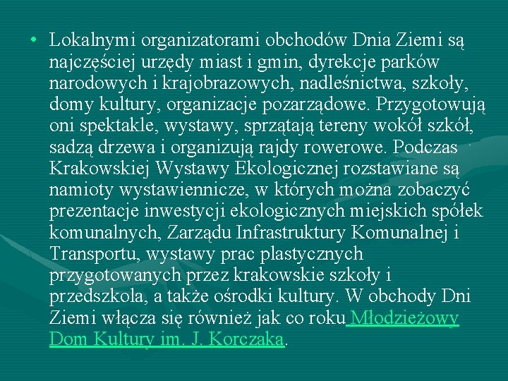  • Lokalnymi organizatorami obchodów Dnia Ziemi są najczęściej urzędy miast i gmin, dyrekcje