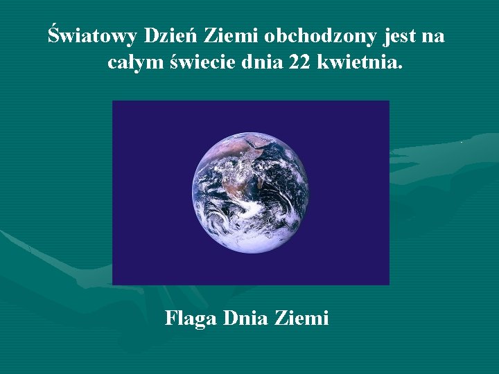 Światowy Dzień Ziemi obchodzony jest na całym świecie dnia 22 kwietnia. Flaga Dnia Ziemi