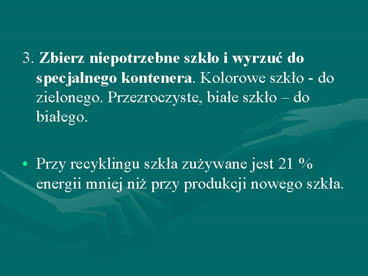 3. Zbierz niepotrzebne szkło i wyrzuć do specjalnego kontenera. Kolorowe szkło - do zielonego.