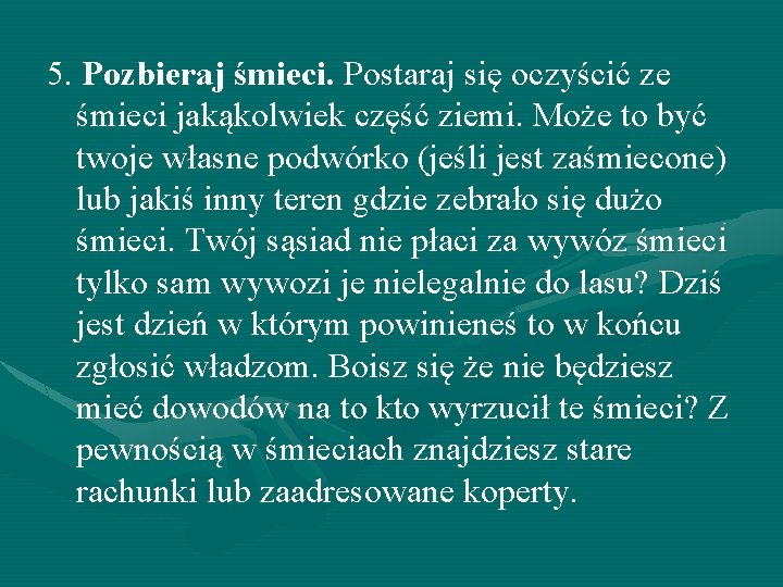 5. Pozbieraj śmieci. Postaraj się oczyścić ze śmieci jakąkolwiek część ziemi. Może to być