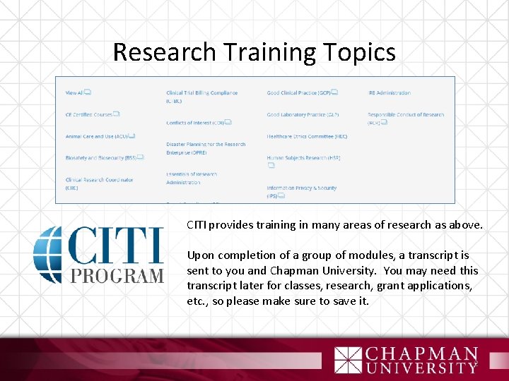 Research Training Topics CITI provides training in many areas of research as above. Upon