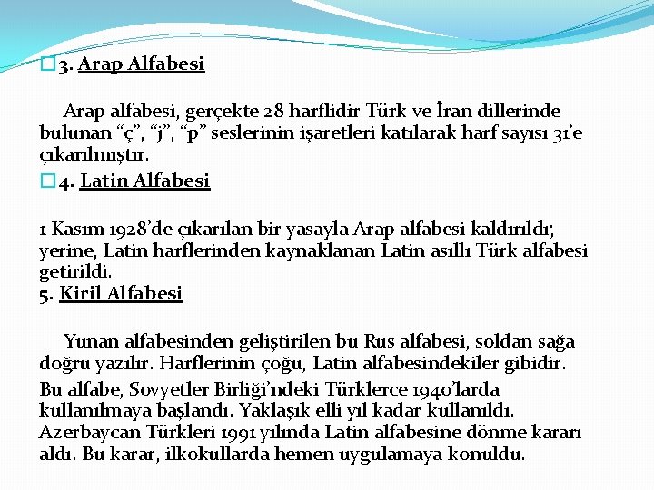 � 3. Arap Alfabesi Arap alfabesi, gerçekte 28 harflidir Türk ve İran dillerinde bulunan