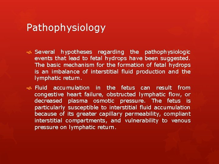 Pathophysiology Several hypotheses regarding the pathophysiologic events that lead to fetal hydrops have been