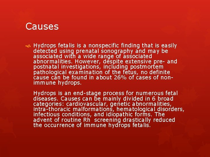 Causes Hydrops fetalis is a nonspecific finding that is easily detected using prenatal sonography