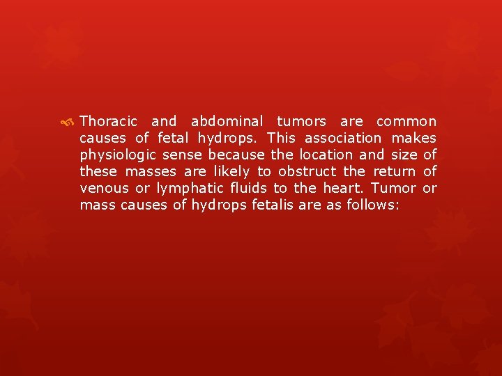  Thoracic and abdominal tumors are common causes of fetal hydrops. This association makes