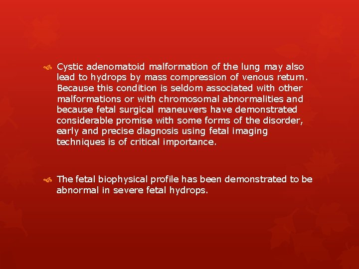  Cystic adenomatoid malformation of the lung may also lead to hydrops by mass