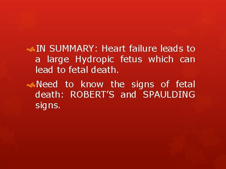  IN SUMMARY: Heart failure leads to a large Hydropic fetus which can lead