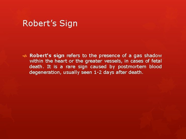 Robert’s Sign Robert's sign refers to the presence of a gas shadow within the