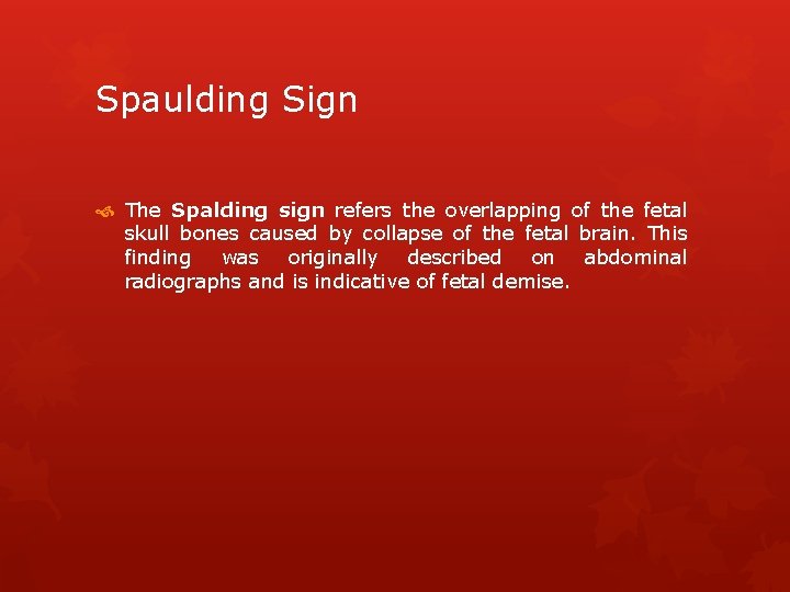 Spaulding Sign The Spalding sign refers the overlapping of the fetal skull bones caused