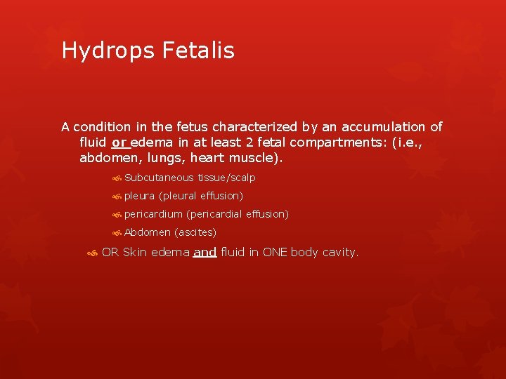 Hydrops Fetalis A condition in the fetus characterized by an accumulation of fluid or