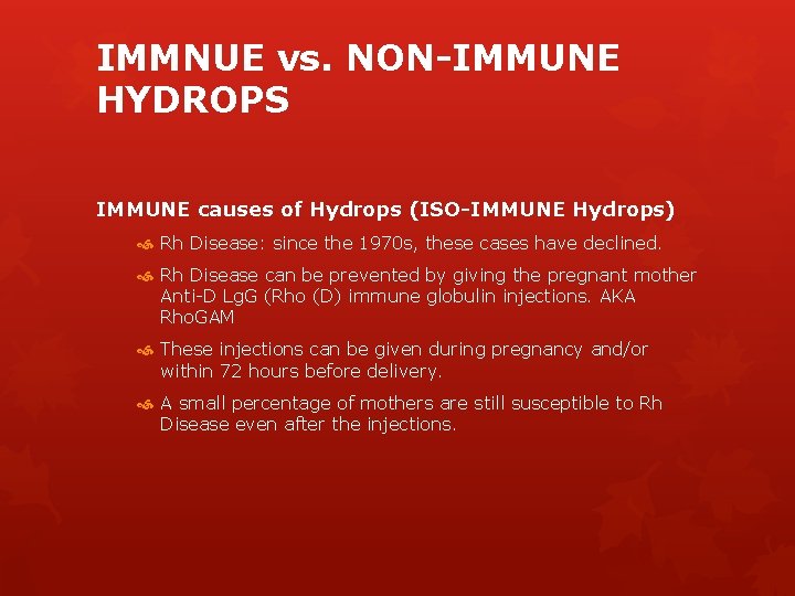 IMMNUE vs. NON-IMMUNE HYDROPS IMMUNE causes of Hydrops (ISO-IMMUNE Hydrops) Rh Disease: since the