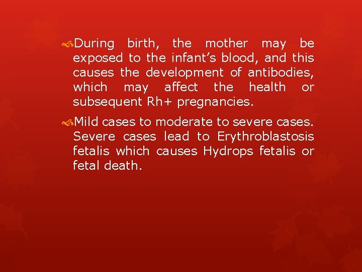  During birth, the mother may be exposed to the infant’s blood, and this