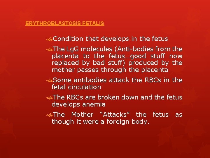 ERYTHROBLASTOSIS FETALIS Condition that develops in the fetus The Lg. G molecules (Anti-bodies from