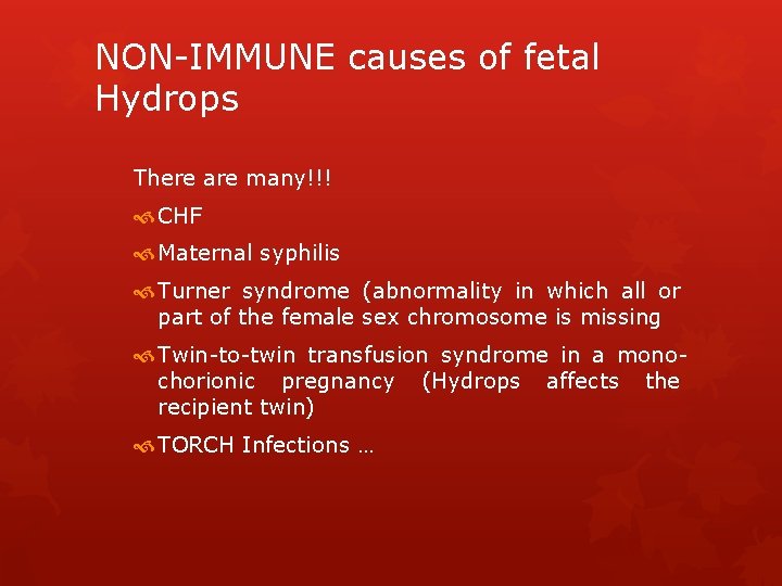 NON-IMMUNE causes of fetal Hydrops There are many!!! CHF Maternal syphilis Turner syndrome (abnormality